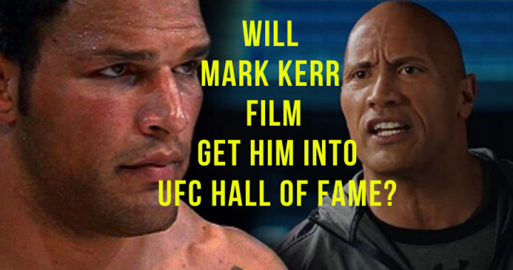 Will Mark Kerr Film Might Get Him Into UFC Hall of Fame?