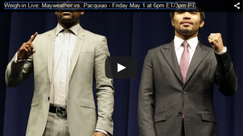 Weigh-in Live: Mayweather vs Pacquiao - Friday May 1 at 6pm ET/3pm PT