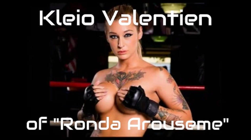 "Ronda Arouseme" Porn Star Kleio Valentien talks sex with Ronda Rousey