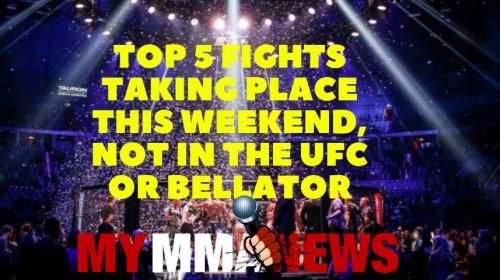 Top 5 fights taking place this weekend, not in the UFC or Bellator