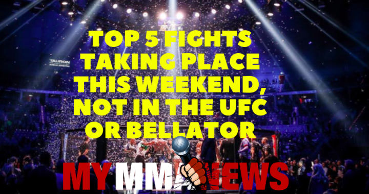 Top 5 fights taking place this weekend, not in the UFC or Bellator