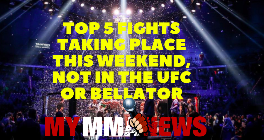 Top 5 fights taking place this weekend, not in the UFC or Bellator