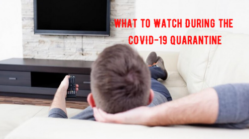 What to Watch During the COVID-19 Quarantine