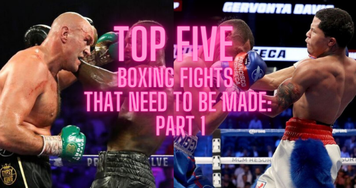 Top Five Boxing Fights That Need To Be Made: Part 1