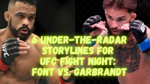 6 Under-The-Radar Storylines For UFC Fight Night: Font vs. Garbrandt