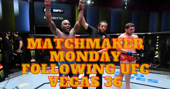 Matchmaker Monday following UFC Vegas 36