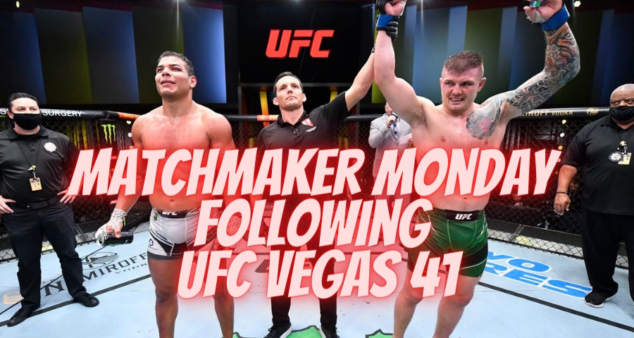 Matchmaker Monday following UFC Vegas 41