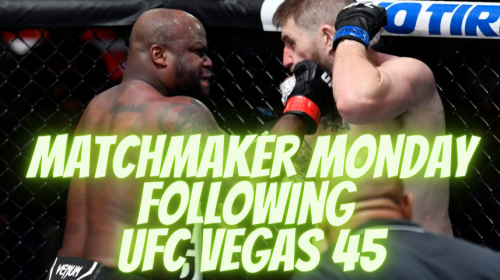 Matchmaker Monday following UFC Vegas 45