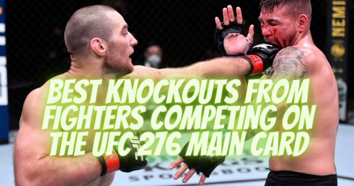 Best Knockouts From Fighters Competing On The UFC 276 Main Card