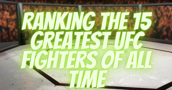 Ranking The 15 Greatest UFC fighters of all time