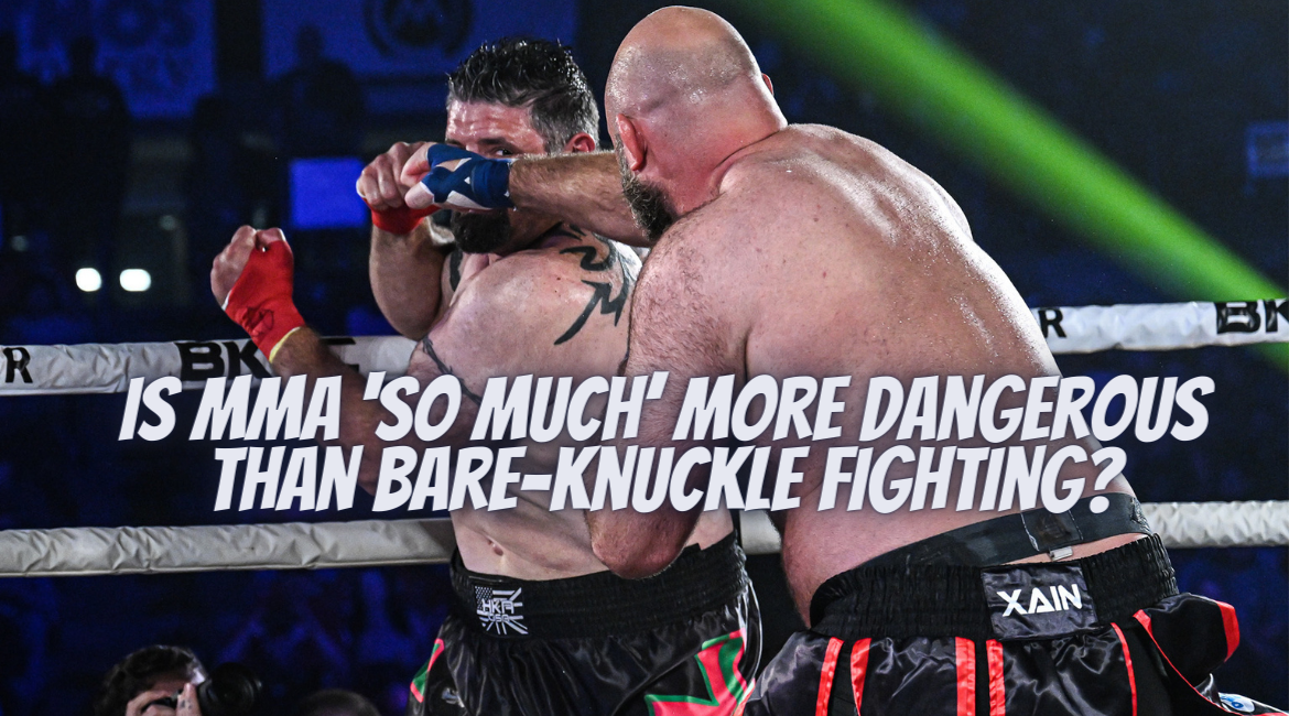 Is MMA ‘So Much’ More Dangerous Than Bareknuckle Fighting?