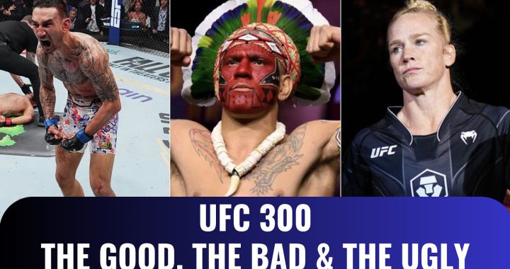 UFC 300, the good, the bad, the ugly